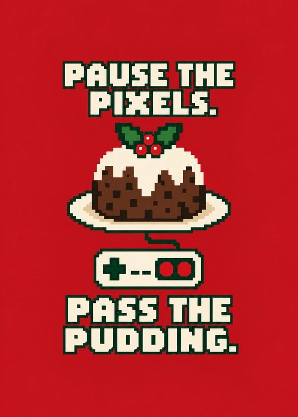 Pause Pixels Pass Pudding - gaming Christmas card by Gamerly