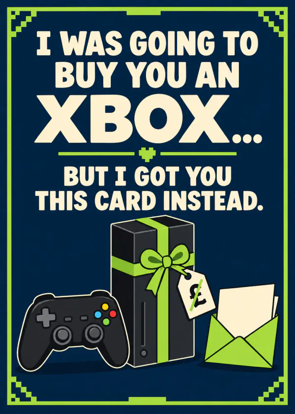 I was going to buy you a Xbox - gaming birthday card by Gamerly