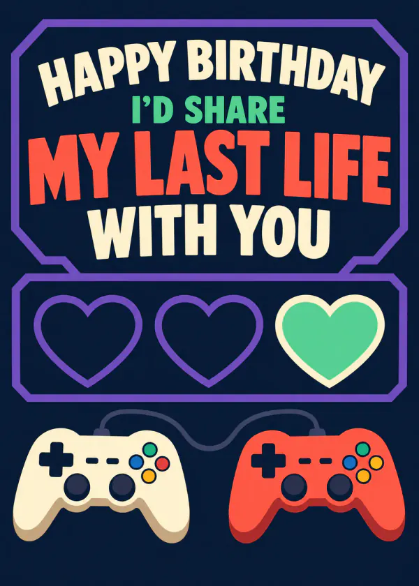My Last Life - gaming birthday card by Gamerly