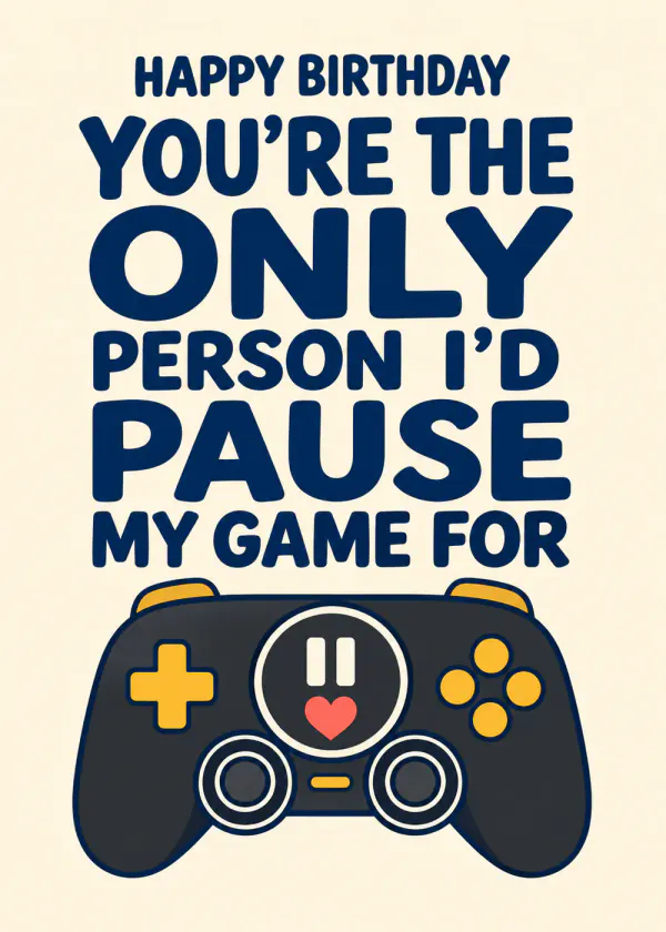 Pause My Game for You – Minimal - gaming birthday card by Gamerly